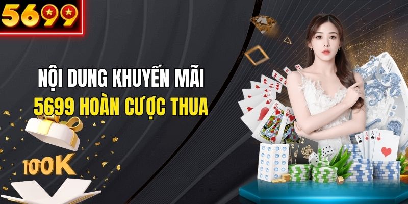 Nội dung ưu đãi hoàn trả cược thua tại 5699